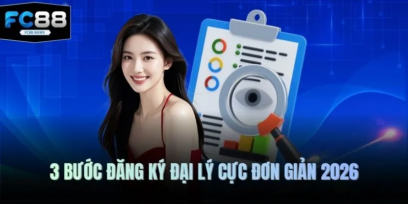 Đại Lý FC88 3 3 bước đăng ký đại lý cực đơn giản 2026