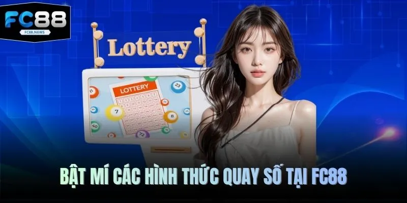 Quay Số FC88 2 Bật mí các hình thức quay số tại FC88