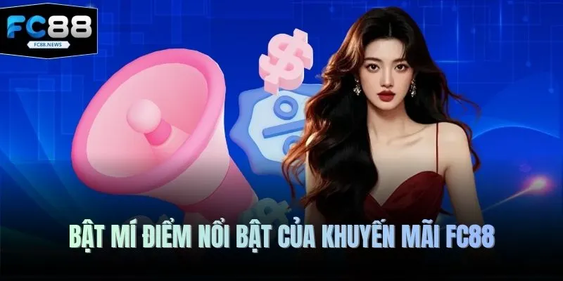 Bật mí điểm nổi bật của khuyến mãi FC88