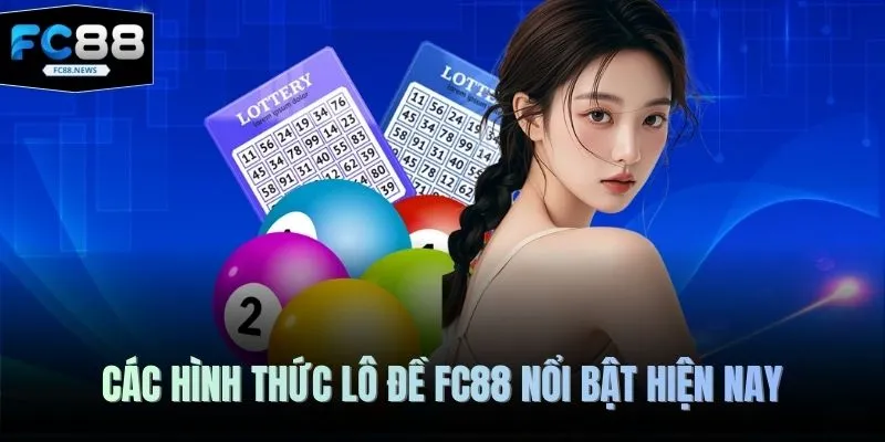 Lô Đề FC88 2 Các hình thức lô đề FC88 nổi bật hiện nay
