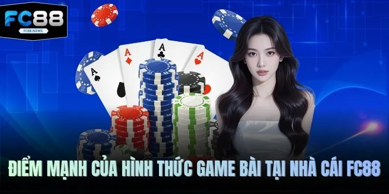 Game Bài FC88 4 Điểm mạnh của hình thức game bài tại nhà cái FC88