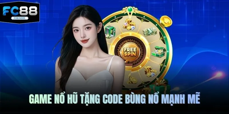 Game Nổ Hũ Tặng Code FC88 - Thiên Đường Slot Đổi Thưởng 2 Game nổ hũ tặng code bùng nổ mạnh mẽ