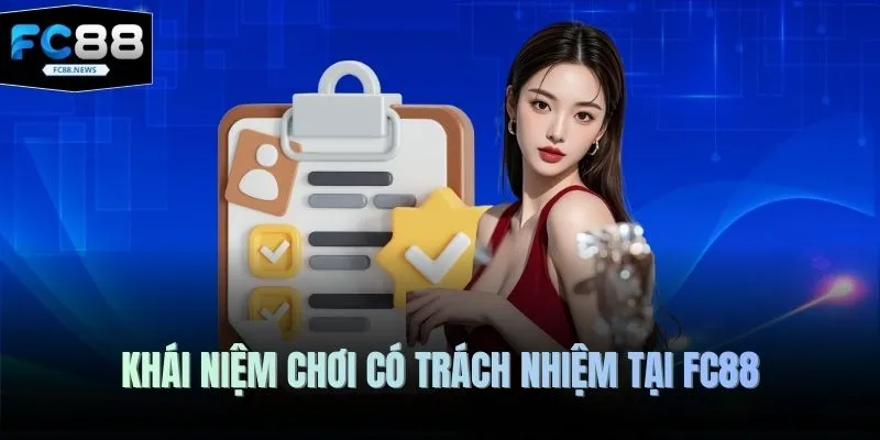 Chơi Có Trách Nhiệm 1 Khái niệm chơi có trách nhiệm tại FC88
