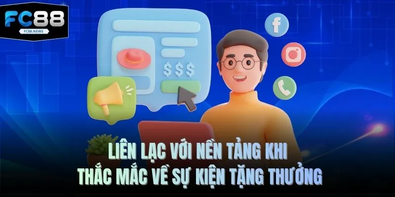 Liên Hệ 2 Liên lạc với nền tảng khi thắc mắc về sự kiện tặng thưởng