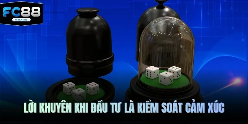 Cách Đánh Tài Xỉu Vốn Nhỏ Tại FC88 - Lưu Ý Để Thắng Lớn 2026 4 Lời khuyên khi đầu tư là kiểm soát cảm xúc