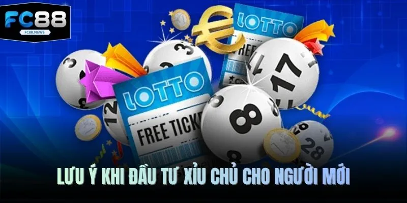 Cách Bắt Xỉu Chủ Miền Nam - 5 Chiến Thuật Chinh Phục 4 Lưu ý khi đầu tư xỉu chủ cho người mới