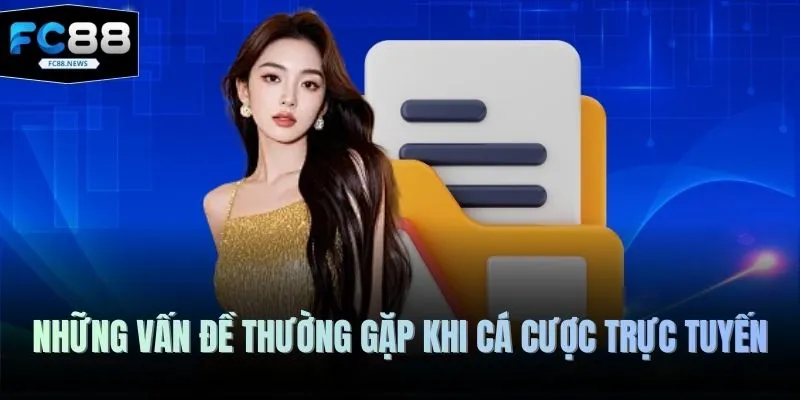 Vấn Đề Thường Gặp 1 Những vấn đề thường gặp khi cá cược trực tuyến