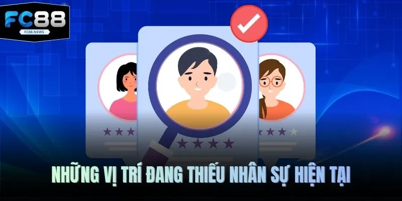 FC88 Tuyển Dụng - 5 Vị Trí Hấp Dẫn Dành Cho Ứng Viên 4 Những vị trí đang thiếu nhân sự hiện tại