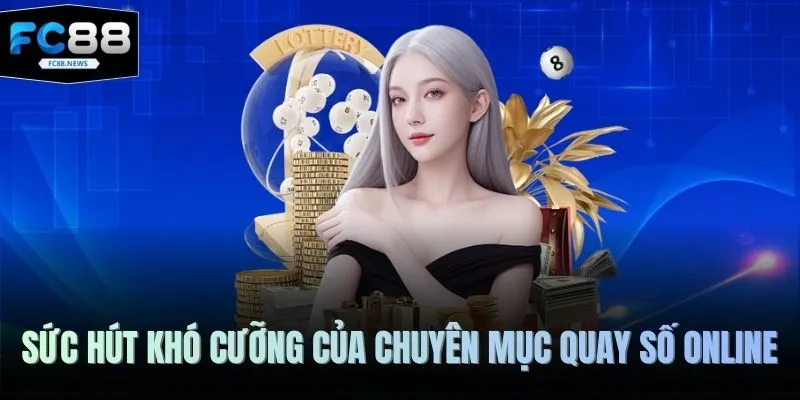 Quay Số FC88 3 Sức hút khó cưỡng của chuyên mục quay số online