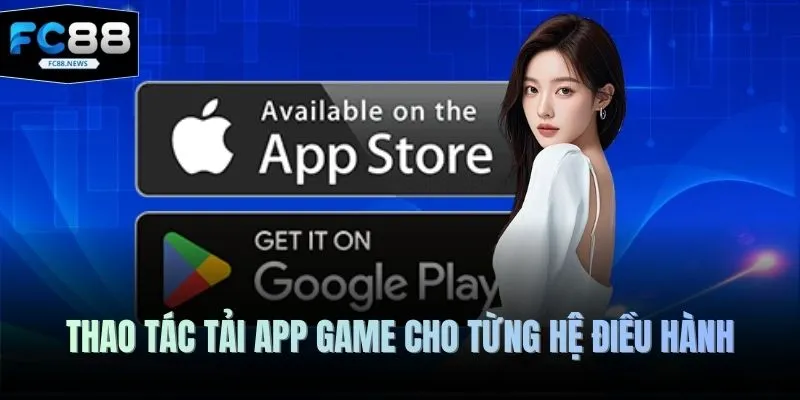 Tải App FC88 2 Thao tác tải app game cho từng hệ điều hành