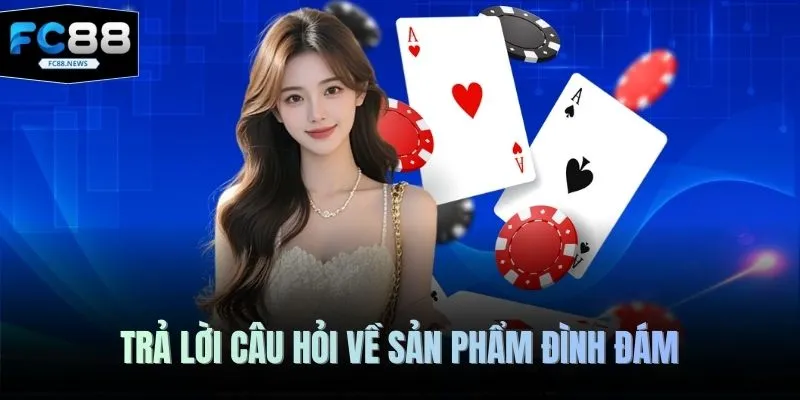 Cách Chơi Ba Cây Tại FC88 - Trải Nghiệm Hoàn Hảo Khó Quên 4 Trả lời câu hỏi về sản phẩm đình đám
